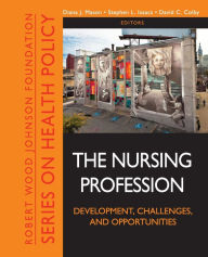 Title: The Nursing Profession: Development, Challenges, and Opportunities / Edition 1, Author: Diana J. Mason