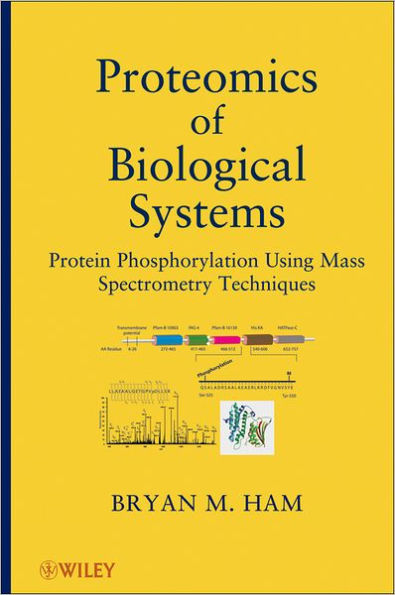 Proteomics of Biological Systems: Protein Phosphorylation Using Mass Spectrometry Techniques / Edition 1