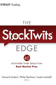 Title: The StockTwits Edge: 40 Actionable Trade Set-Ups from Real Market Pros / Edition 1, Author: Howard Lindzon