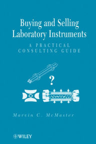 Title: Buying and Selling Laboratory Instruments: A Practical Consulting Guide, Author: Marvin C. McMaster