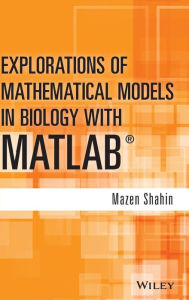 Title: Explorations of Mathematical Models in Biology with MATLAB / Edition 1, Author: Mazen Shahin