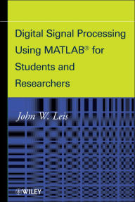 Title: Digital Signal Processing Using MATLAB for Students and Researchers, Author: John W. Leis