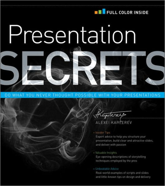 Presentation Secrets: Do What You Never Thought Possible with Your Presentations