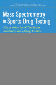 Title: Mass Spectrometry in Sports Drug Testing: Characterization of Prohibited Substances and Doping Control Analytical Assays, Author: Mario Thevis
