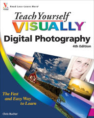 Title: Teach Yourself VISUALLY Digital Photography, Author: Chris Bucher