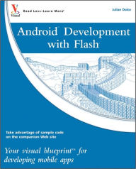 Title: Android Development with Flash: Your Visual Blueprint for Developing Mobile Apps, Author: Julian Dolce