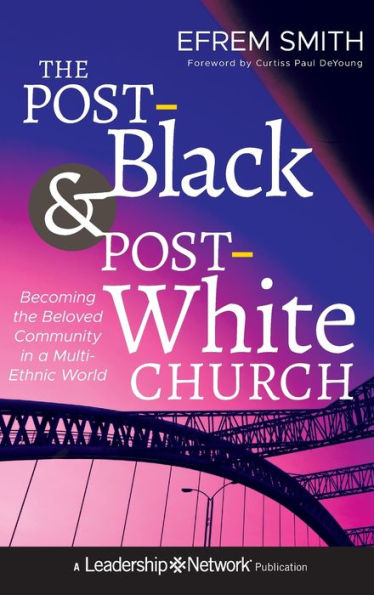 the Post-Black and Post-White Church: Becoming Beloved Community a Multi-Ethnic World