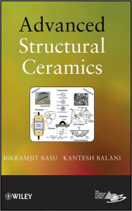 Title: Advanced Structural Ceramics, Author: Bikramjit Basu