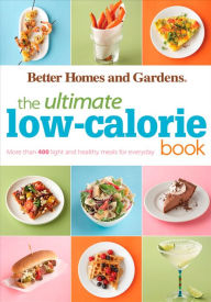 Title: The Ultimate Low-Calorie Book: More than 400 Light and Healthy Recipes for Every Day, Author: Better Homes and Gardens