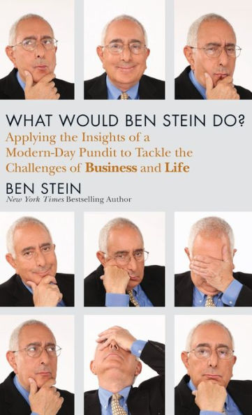 What Would Ben Stein Do?: Applying the Wisdom of a Modern-Day Prophet to Tackle Challenges Work and Life