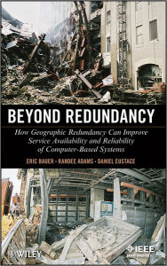 Title: Beyond Redundancy: How Geographic Redundancy Can Improve Service Availability and Reliability of Computer-Based Systems / Edition 1, Author: Eric Bauer