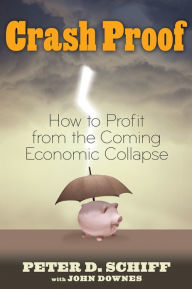 Title: Crash Proof: How to Profit From the Coming Economic Collapse, Author: Peter D. Schiff