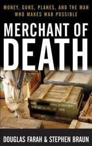 Title: Merchant of Death: Money, Guns, Planes, and the Man Who Makes War Possible, Author: Douglas Farah