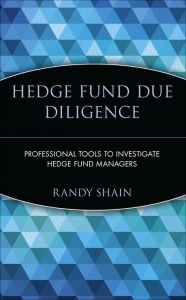 Title: Hedge Fund Due Diligence: Professional Tools to Investigate Hedge Fund Managers, Author: Randy Shain