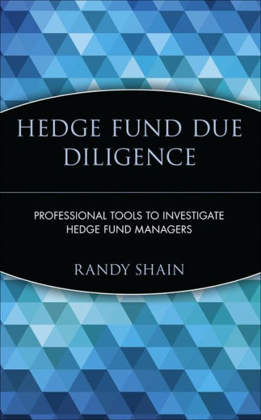 Hedge Fund Due Diligence: Professional Tools to Investigate Hedge Fund Managers