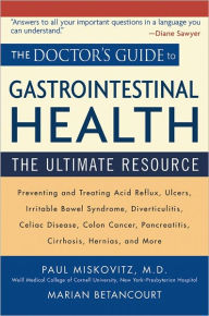 Title: The Doctor's Guide to Gastrointestinal Health: Preventing and Treating Acid Reflux, Ulcers, Irritable Bowel Syndrome, Diverticulitis, Celiac Disease, Colon Cancer, Pancreatitis, Cirrhosis, Hernias and more, Author: Paul Miskovitz