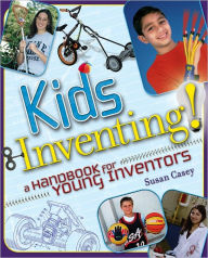 Title: Kids Inventing!: A Handbook for Young Inventors, Author: Susan Casey