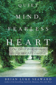 Title: Quiet Mind, Fearless Heart: The Taoist Path through Stress and Spirituality, Author: Brian Luke Seaward