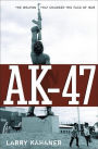 AK-47: The Weapon that Changed the Face of War