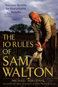 Title: The 10 Rules of Sam Walton: Success Secrets for Remarkable Results, Author: Michael Bergdahl