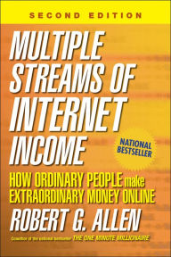Title: Multiple Streams of Internet Income: How Ordinary People Make Extraordinary Money Online, Author: Robert G. Allen