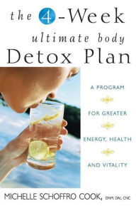 Title: The 4-Week Ultimate Body Detox Plan: A Program for Greater Energy, Health, and Vitality, Author: Michelle Schoffro Cook