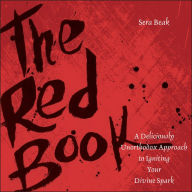Title: The Red Book: A Deliciously Unorthodox Approach to Igniting Your Divine Spark, Author: Sera J. Beak