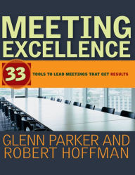 Title: Meeting Excellence: 33 Tools to Lead Meetings That Get Results, Author: Glenn M. Parker