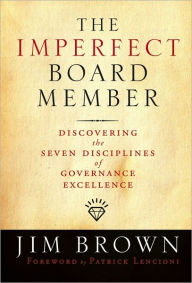 Title: The Imperfect Board Member: Discovering the Seven Disciplines of Governance Excellence, Author: Jim Brown