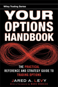 Title: Your Options Handbook: The Practical Reference and Strategy Guide to Trading Options, Author: Jared Levy