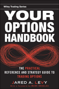 Title: Your Options Handbook: The Practical Reference and Strategy Guide to Trading Options, Author: Jared Levy