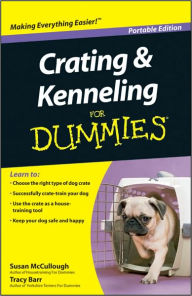 Title: Crating and Kenneling For Dummies, Portable Edition, Author: Susan McCullough