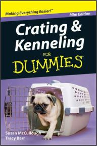 Title: Crating and Kenneling For Dummies, Mini Edition, Author: Susan McCullough