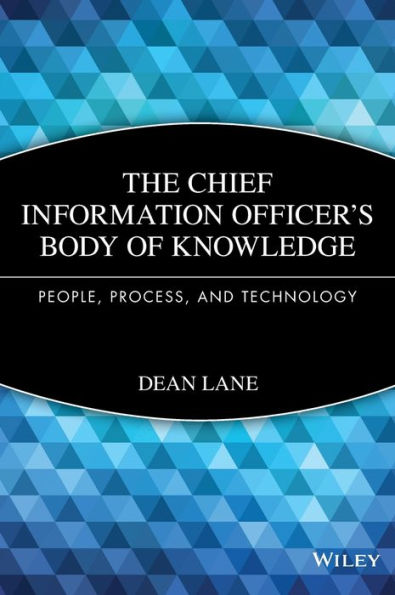 The Chief Information Officer's Body of Knowledge: People, Process, and Technology / Edition 1