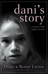 Title: Dani's Story: A Journey from Neglect to Love, Author: Diane Lierow