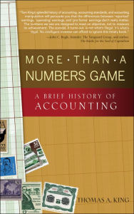 Title: More Than a Numbers Game: A Brief History of Accounting, Author: Thomas A. King