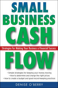 Title: Small Business Cash Flow: Strategies for Making Your Business a Financial Success, Author: Denise O'Berry