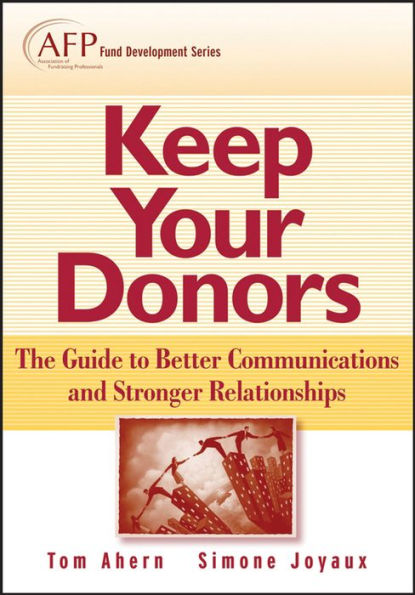 Keep Your Donors: The Guide to Better Communications & Stronger Relationships