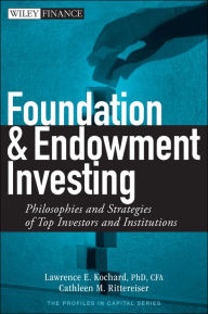 Title: Foundation and Endowment Investing: Philosophies and Strategies of Top Investors and Institutions, Author: Lawrence E. Kochard