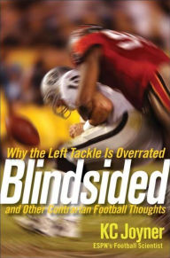 Title: Blindsided: Why the Left Tackle is Overrated and Other Contrarian Football Thoughts, Author: K. C. Joyner