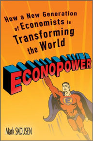 Title: EconoPower: How a New Generation of Economists is Transforming the World, Author: Mark Skousen