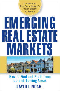 Title: Emerging Real Estate Markets: How to Find and Profit from Up-and-Coming Areas, Author: David Lindahl