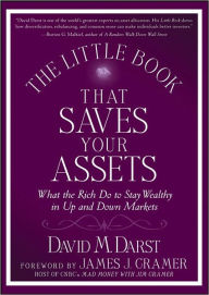 Title: The Little Book that Saves Your Assets: What the Rich Do to Stay Wealthy in Up and Down Markets, Author: David M. Darst