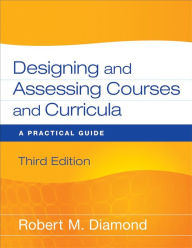 Title: Designing and Assessing Courses and Curricula: A Practical Guide, Author: Robert M. Diamond