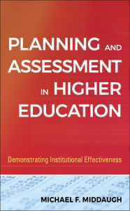 Title: Planning and Assessment in Higher Education: Demonstrating Institutional Effectiveness, Author: Michael F. Middaugh