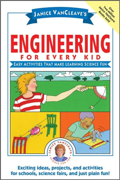 Janice VanCleave's Engineering for Every Kid: Easy Activities That Make Learning Science Fun