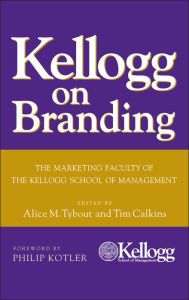 Title: Kellogg on Branding: The Marketing Faculty of The Kellogg School of Management, Author: Alice M. Tybout