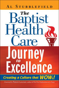 Title: The Baptist Health Care Journey to Excellence: Creating a Culture that WOWs!, Author: Al Stubblefield