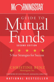 Title: Morningstar Guide to Mutual Funds: 5-Star Strategies for Success, Author: Christine Benz