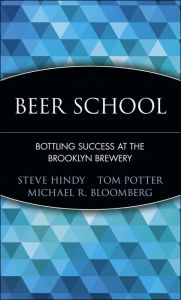 Title: Beer School: Bottling Success at the Brooklyn Brewery, Author: Steve Hindy